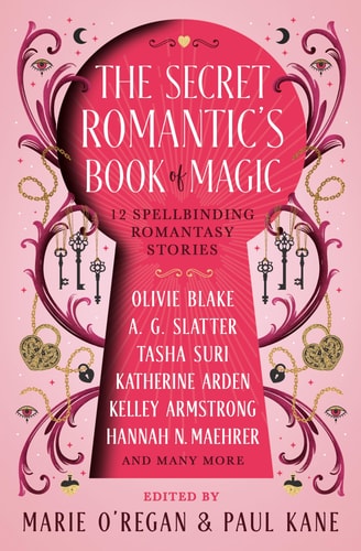 Secret Romantic's Book of Magic Twelve Spellbinding Romantasy Stories by Olivie Blake | Kelley Armstrong | Katherine Arden | Hannah Nicole Maehrer | Tasha Suri | Melissa Ma