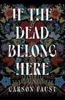 If the Dead Belong Here by Carson Faust