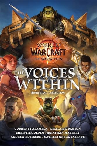 World of Warcraft: The Voices Within (Short Story Collection) by Andrew Robinson | Catherynne M. Valente | Courtney Alameda | Christie Golden | Delilah S Dawson | J
