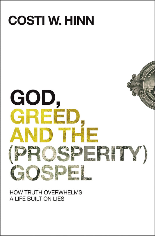 God, Greed, and the (Prosperity) Gospel: How Truth Overwhelms a Life Built on Lies by Costi W. Hinn