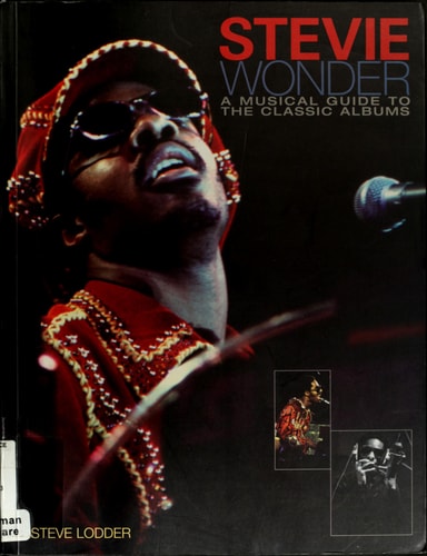 Stevie Wonder A Musical Guide to the Classic Albums by Steve Lodder