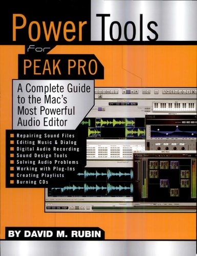 Power Tools for Peak Pro A Complete Guide to the Mac's Most Powerful Audio Editor by David M. Rubin