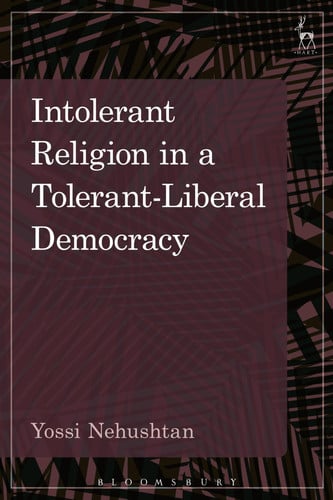 Intolerant Religion in a Tolerant-Liberal Democracy by Yossi Nehushtan