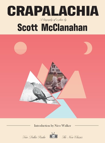 Crapalachia A Biography of a Place by Scott McClanahan