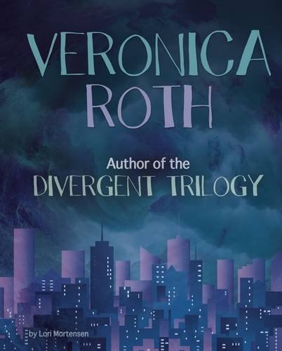 Veronica Roth: Author of the Divergent Trilogy (Snap Books: Famous Female Authors) by Mortensen, Lori