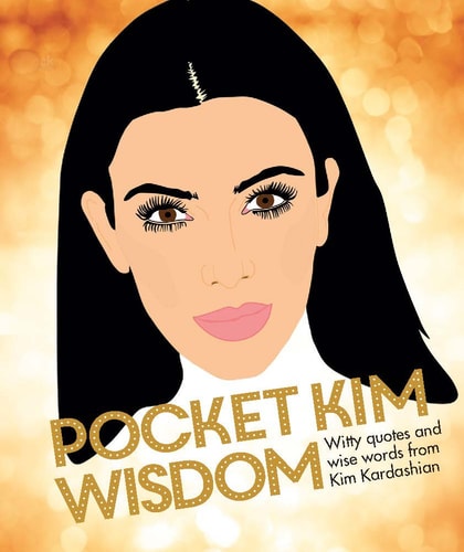 Pocket Kim Wisdom: witty quotes & wise words from Kim Kardashian by Kim Kardashian