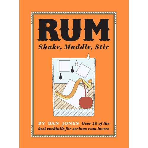 Rum: Shake, Muddle, Stir (shelfworn) by Dan Jones