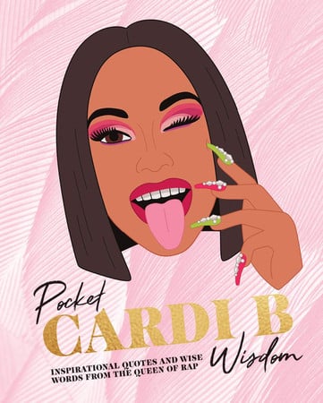 Pocket Cardi B wisdom: inspirational quotes and wise words from the queen of rap by Cardi B.