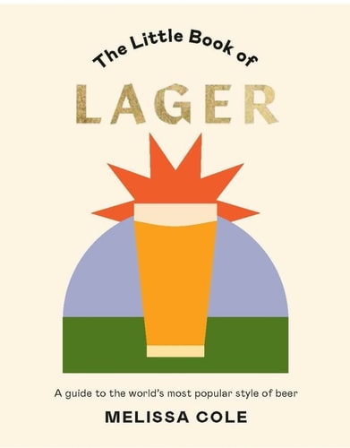 Little Book of Lager: A Guide to the World's Most Popular Style of Beer by Melissa Cole