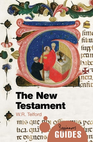The New Testament A Beginner's Guide by W. R. Telford
