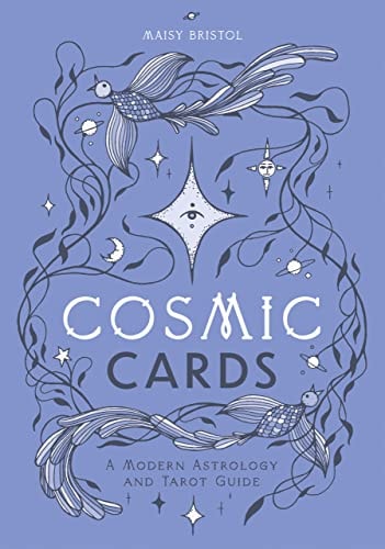 Cosmic Cards: A Modern Astrology & Tarot Guide by Maisy Bristol