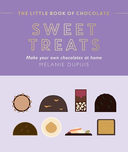 The Little Book of Chocolate: Sweet Treats- Make Your Own Chocolates at Home by Melanie Dupuis
