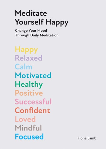 (TXS) Meditate Yourself Happy: Change Your Mood Through Dailly Meditation by Fiona Lamb
