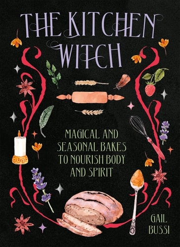 (TXS) The Kitchen Witch Magical & Seasonal Bakes to Nourish Body & Spirit by Gail Bussi