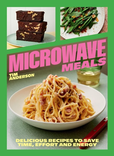 Microwave Meals: Delicious Recipes to Save Time, Effort & Energy by Tim Anderson