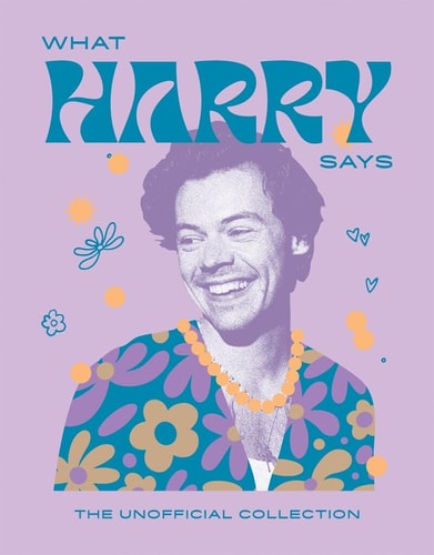 What Harry Says: The Unofficial Collection by Harry Styles