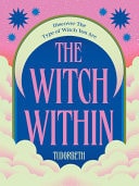 The Witch Within: Discover the Type of Witch You Are by Tudor Beth