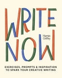 Write Now 100 Writing Prompts to Kick-Start Your Creativity by Harriet Griffey