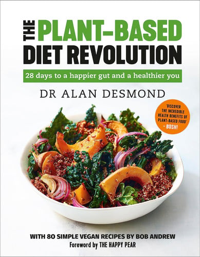The Plant-Based Diet Revolution 28 Days to a Heathier You by Alan Desmond | Bob Andrews