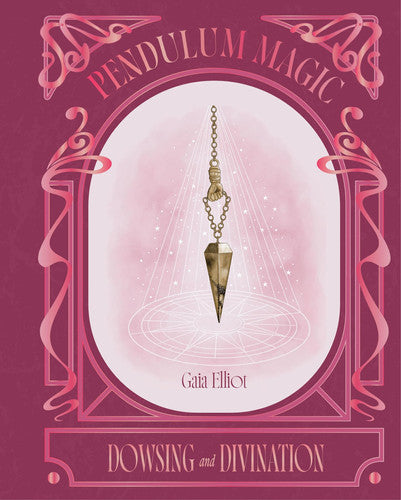 Pendulum Magic: dowsing & divination by Elliot, Gaia