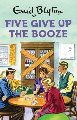 Five Give Up the Booze (Enid Blyton for Grown Ups) by Bruno Vincent