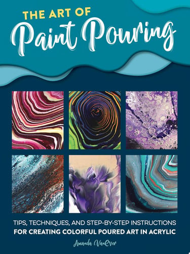Art of Paint Pouring by VanEver, Amanda
