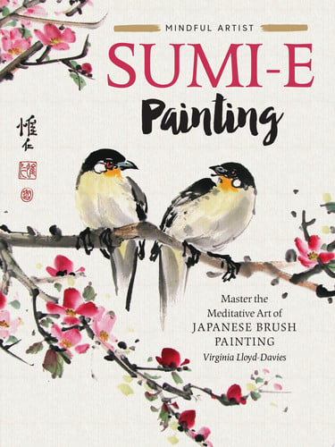 Mindful Artist: Sumi-e Painting Master the meditative art of Japanese brush painting by Virginia Lloyd-Davies