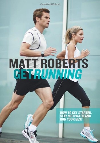 Get Running: Wie Sie anfangen, motiviert bleiben und Ihr Bestes geben von Matt Roberts