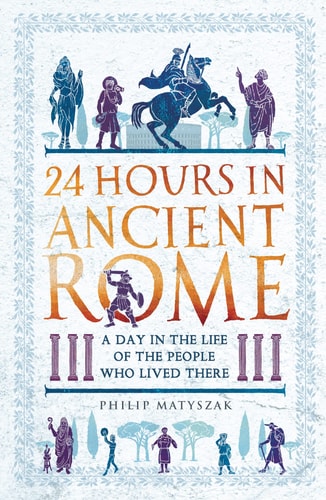 (TXS) 24 Hours in Ancient Rome by  Philip Matyszak