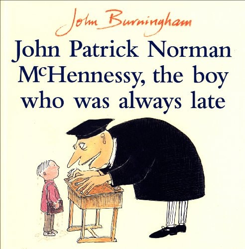 John Patrick Norman McHennessy The Boy who was Always Late by John Burningham