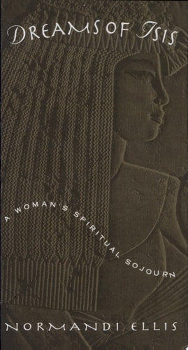 Dreams of Isis: A Woman's Spiritual Sojourn (shelfworn) by Normandi Ellis
