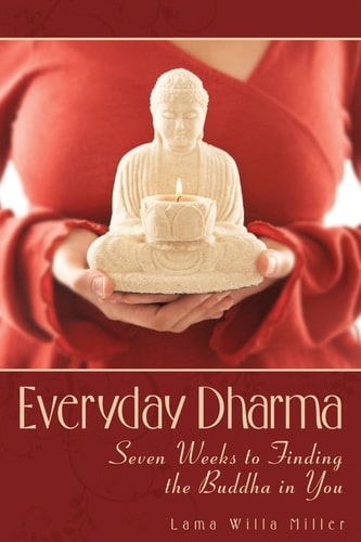 Everyday Dharma: Seven Weeks to Finding the Buddha in You (Shelworn) by Lama Willa Miller