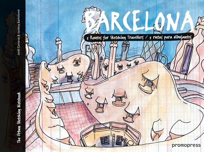 Barcelona: Five Routes for Sketching Travelers (Sketching on Location) by Jordi Carreras | Jordina Bartolomé