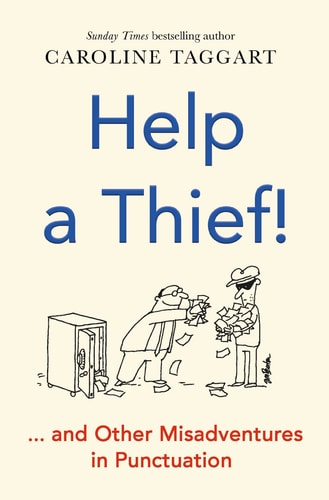 Help a Thief!: & Other Misadventures in Punctuation by Caroline Taggart