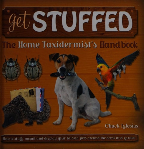 Get Stuffed The Home Taxidermist's Handbook by Associate Professor of History Andrew Kirk