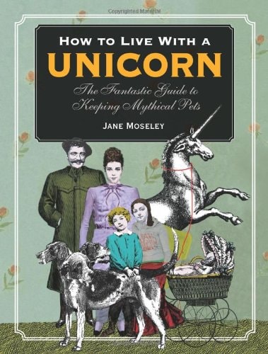 How to Live with a Unicorn by Jane Moseley