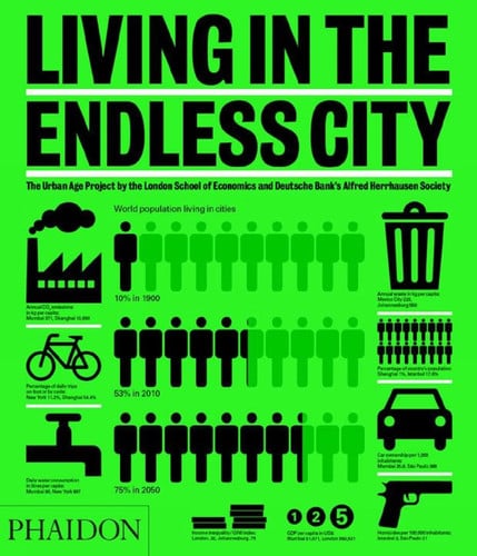 Living in the Endless City The Urban Age Project by the London School of Economics and Deutsche Bank's Alfred Herrhausen Society by Ricky Burdett | Deyan Sudjic