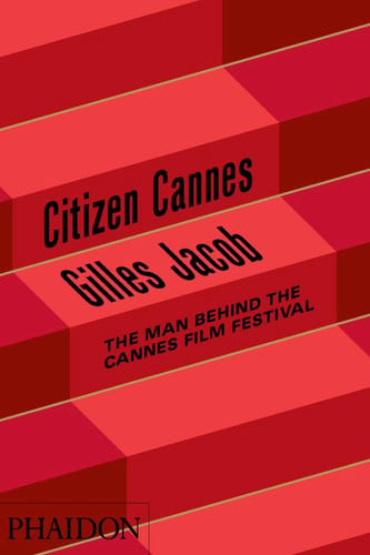 Citizen Cannes The Man behind the Cannes Film Festival (slight shelf wear) by Gilles Jacob