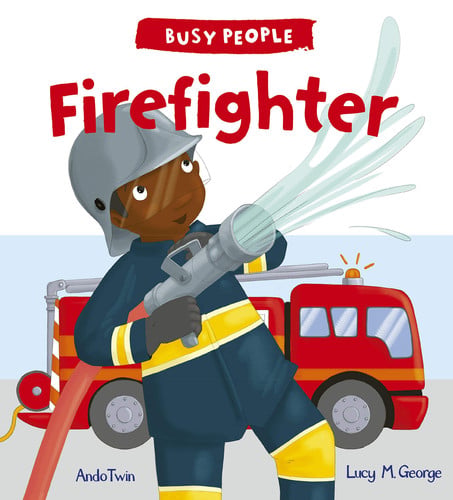 Busy People: Firefighter: 1 by Lucy M. George
