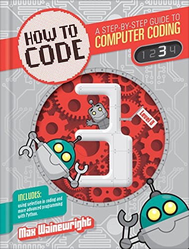 How To Code 3: A Step-by-Step Guide to Computer Coding by Max Wainewright