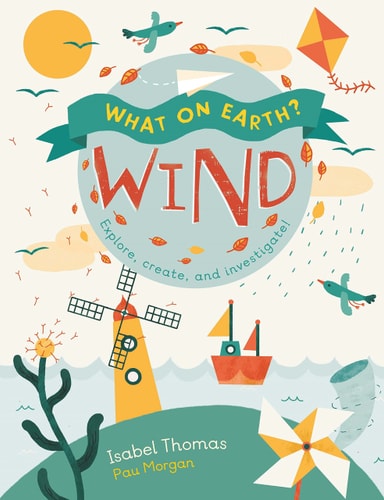 What On Earth? Wind by Isabel Thomas & Pau Morgan