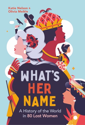 Whats Her Name: A History of the World in 70 Lost Women by Olivia Meikle | WhatsHerName Podcast