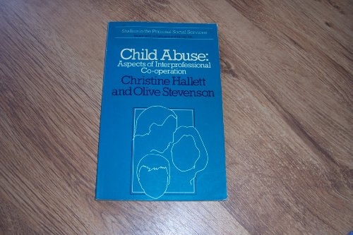 Child Abuse - Aspects of Interprofessional Co-operation by Christine Hallett | Olive Stevenson