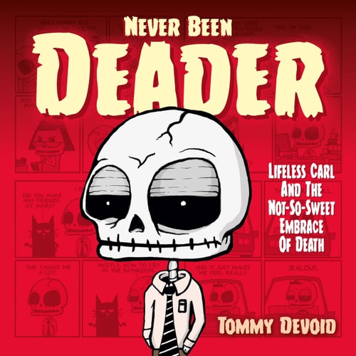 Never Been Deader: Lifeless Carl and the Not-So-Sweet Embrace of Death by Tommy Devoid