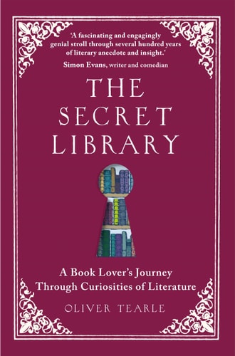 The Secret Library: A Book-Lovers' Journey Through Curiosities of Literature by Oliver Tearle