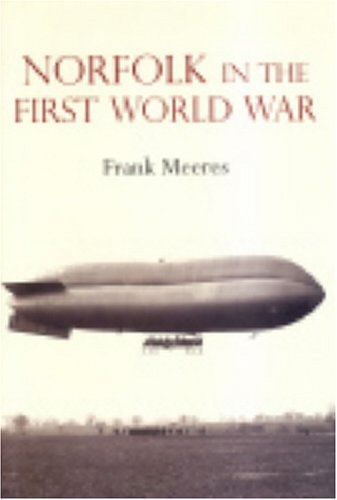 Norfolk in the First World War by Frank Meeres