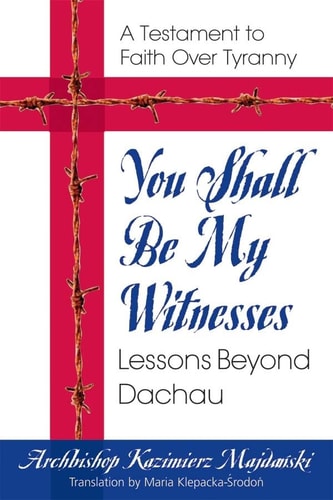 You Shall Be My Witnesses: Lessons Beyond Dachau (shelfworn) by Kazimierz Majdanski