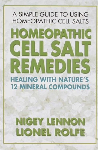 Homeopathic Cell Salt Remedies: Healing with Nature's Twelve Mineral Compounds by Nigey Lennon | Lionel Rolfe