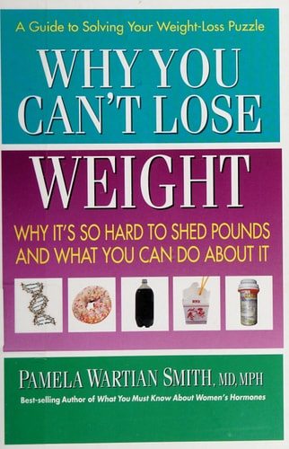 Why You Can't Lose Weight: Why It's So Hard to Shed Pounds (shelfworn) by Pamela Wartian Smith