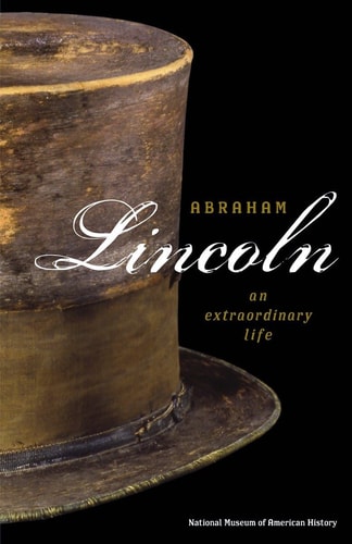 Abraham Lincoln: An Extraordinary Life by Harry R. Rubenstein | National Museum Of American History